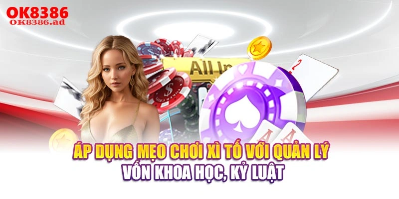 Áp dụng mẹo chơi Xì Tố với quản lý vốn khoa học, kỷ luật