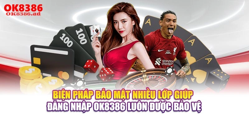 Biện pháp bảo mật nhiều lớp giúp đăng nhập OK8386 luôn được bảo vệ