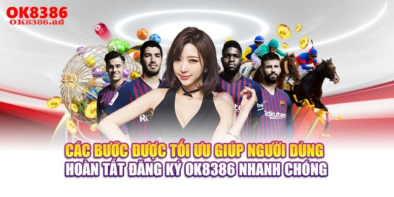 Các bước được tối ưu giúp người dùng hoàn tất đăng ký OK8386 nhanh chóng