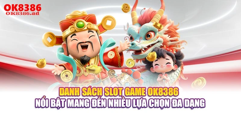 Danh sách slot game OK8386 nổi bật mang đến nhiều lựa chọn đa dạng