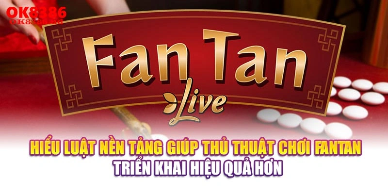 Hiểu luật nền tảng giúp thủ thuật chơi FanTan triển khai hiệu quả hơn