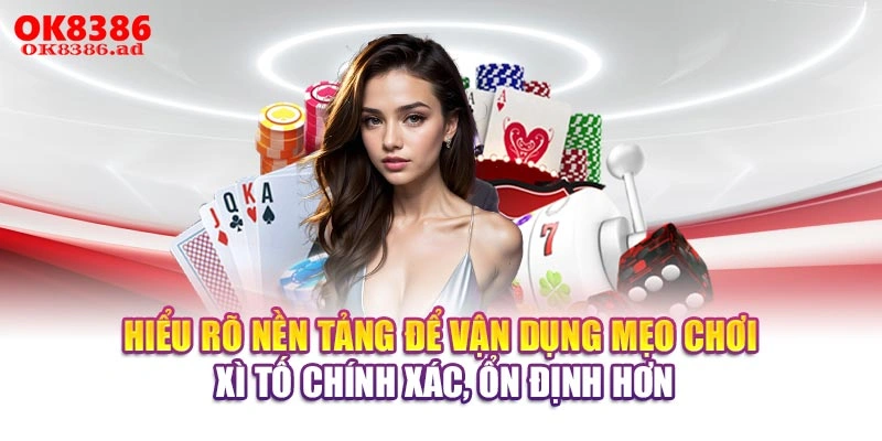 Hiểu rõ nền tảng để vận dụng mẹo chơi Xì Tố chính xác, ổn định hơn