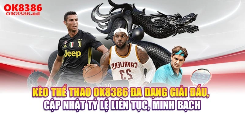 Kèo thể thao OK8386 đa dạng giải đấu, cập nhật tỷ lệ liên tục, minh bạch