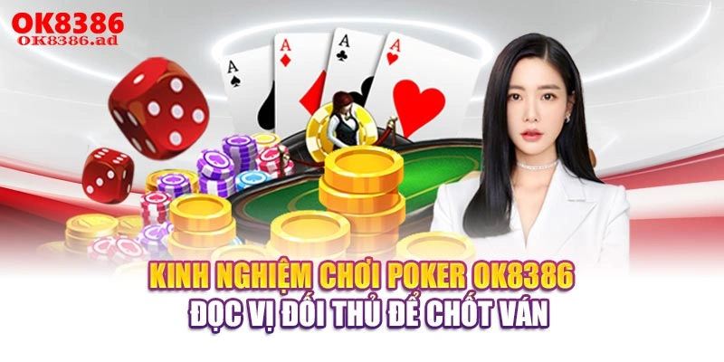 Kinh Nghiệm Chơi Poker OK8386 - Đọc Vị Đối Thủ Để Chốt Ván