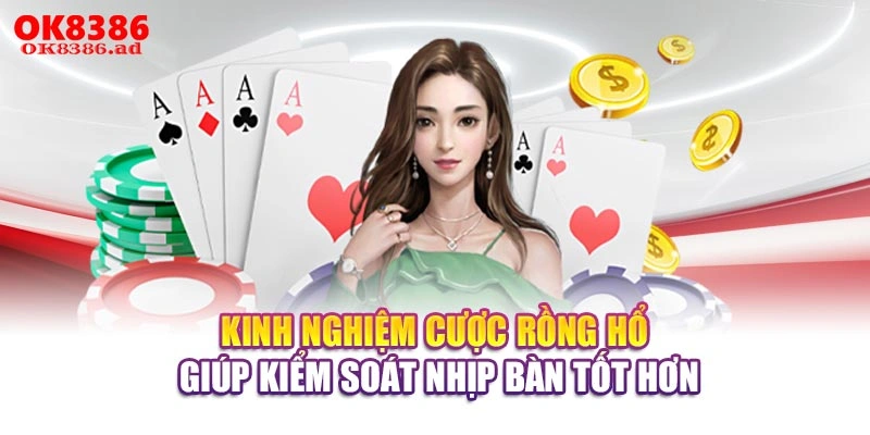 Kinh nghiệm cược Rồng Hổ giúp kiểm soát nhịp bàn tốt hơn