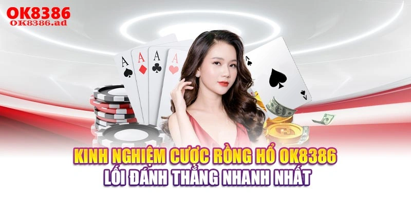 Kinh Nghiệm Cược Rồng Hổ OK8386 - Lối Đánh Thắng Nhanh Nhất