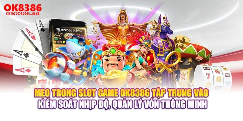 Mẹo trong slot game OK8386 tập trung vào kiểm soát nhịp độ, quản lý vốn thông minh