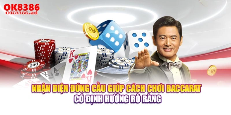 Nhận diện đúng cầu giúp cách chơi Baccarat có định hướng rõ ràng
