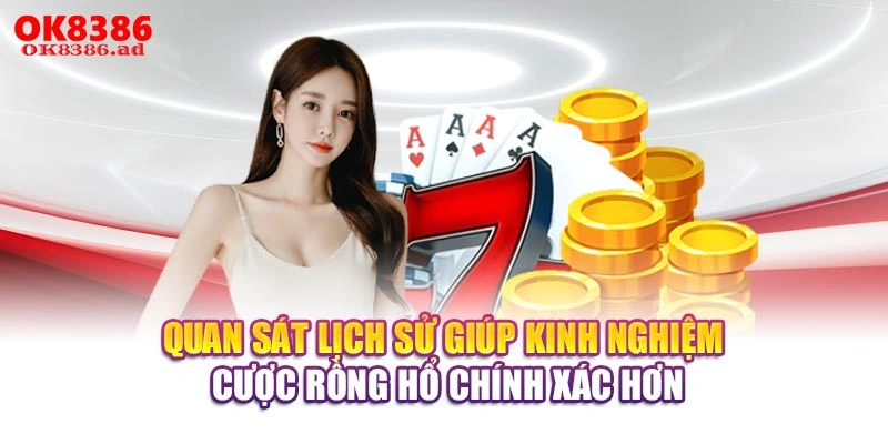 Quan sát lịch sử giúp kinh nghiệm cược Rồng Hổ chính xác hơn