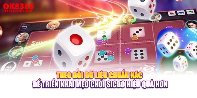 Theo dõi dữ liệu chuẩn xác để triển khai mẹo chơi Sicbo hiệu quả hơn