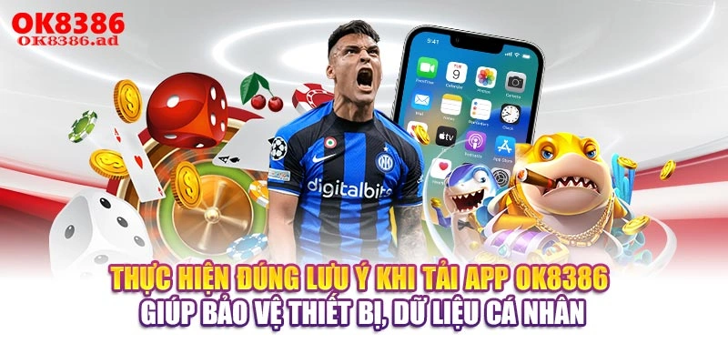 Thực hiện đúng lưu ý khi tải app OK8386 giúp bảo vệ thiết bị, dữ liệu cá nhân