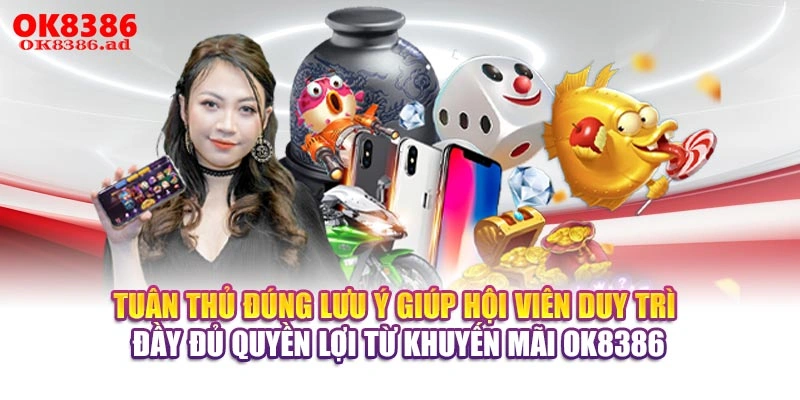 Tuân thủ đúng lưu ý giúp hội viên duy trì đầy đủ quyền lợi từ khuyến mãi OK8386