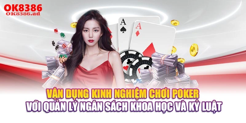 Vận dụng kinh nghiệm chơi Poker với quản lý ngân sách khoa học và kỷ luật