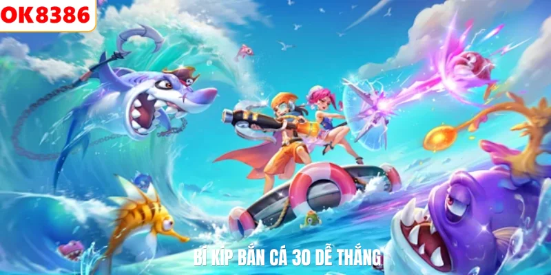 Bí kíp bắn cá 30 dễ thắng