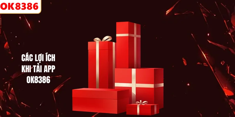 Các lợi ích khi tải app OK8386