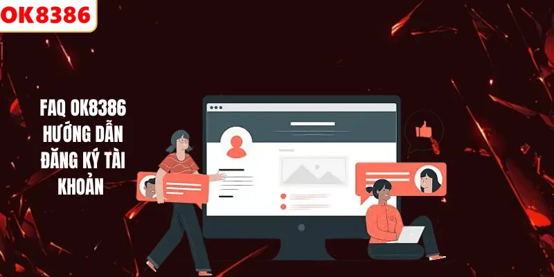 FAQ OK8386 hướng dẫn đăng ký tài khoản