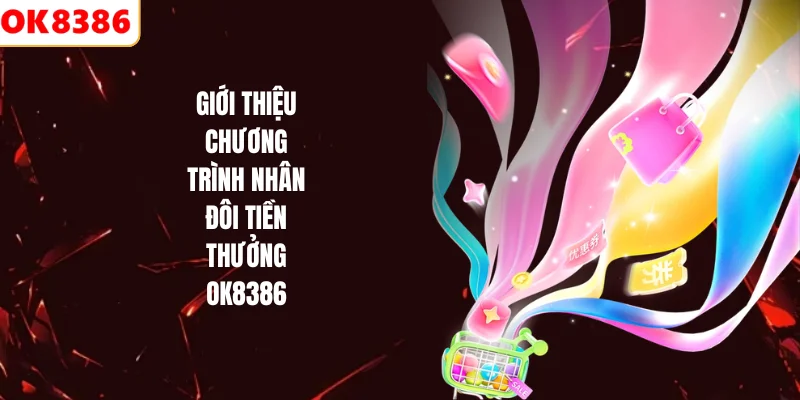 Giới thiệu chương trình nhân đôi tiền thưởng OK8386