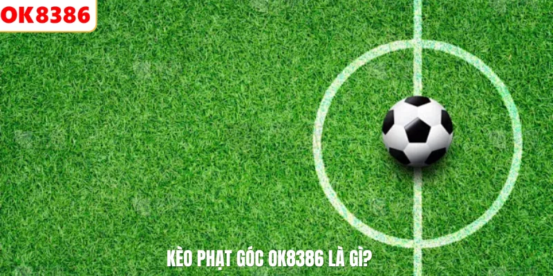 Kèo phạt góc Ok8386 là gì?