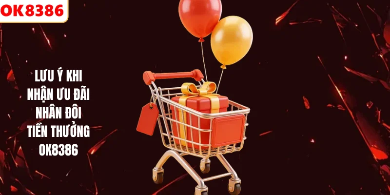 Lưu ý khi nhận ưu đãi nhân đôi tiền thưởng OK8386