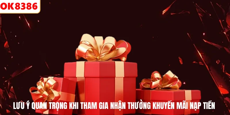 Lưu ý quan trọng khi tham gia nhận thưởng khuyến mãi nạp tiền