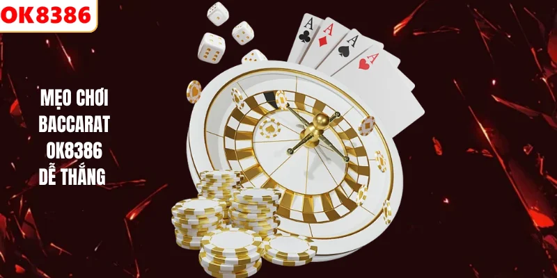Mẹo chơi Baccarat OK8386 dễ thắng
