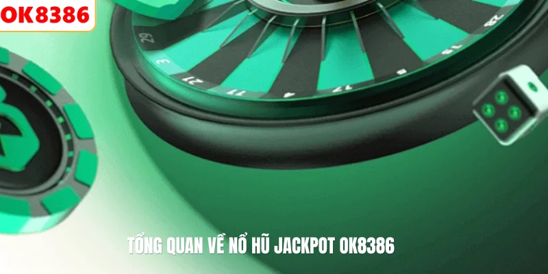 Tổng quan về nổ hũ Jackpot OK8386